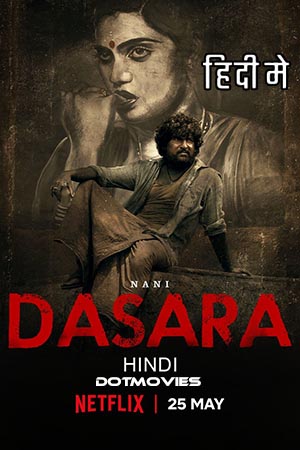  Dasara (2023) Hindi ORG. Dubbed Full Movie NF WEB-DL 480p [470MB] | 720p [1.5GB] | 1080p [3GB]