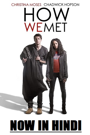  How We Met (2016) WEB-DL Dual Audio {Hindi-English} 480p [350MB] | 720p [850MB] | 1080p [2GB]