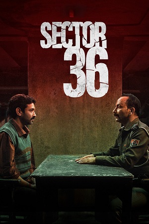  Sector 36 | NetFlix Original (2024) WEB-DL [Hindi DD5.1] Full Movie 480p [360MB] | 720p [1.3GB] | 1080p [3GB]