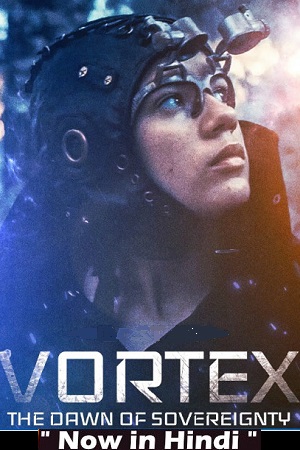  Vortex the Dawn of Sovereignty (2021) WEB-DL Dual Audio {Hindi-English} 480p [300MB] | 720p [950MB]